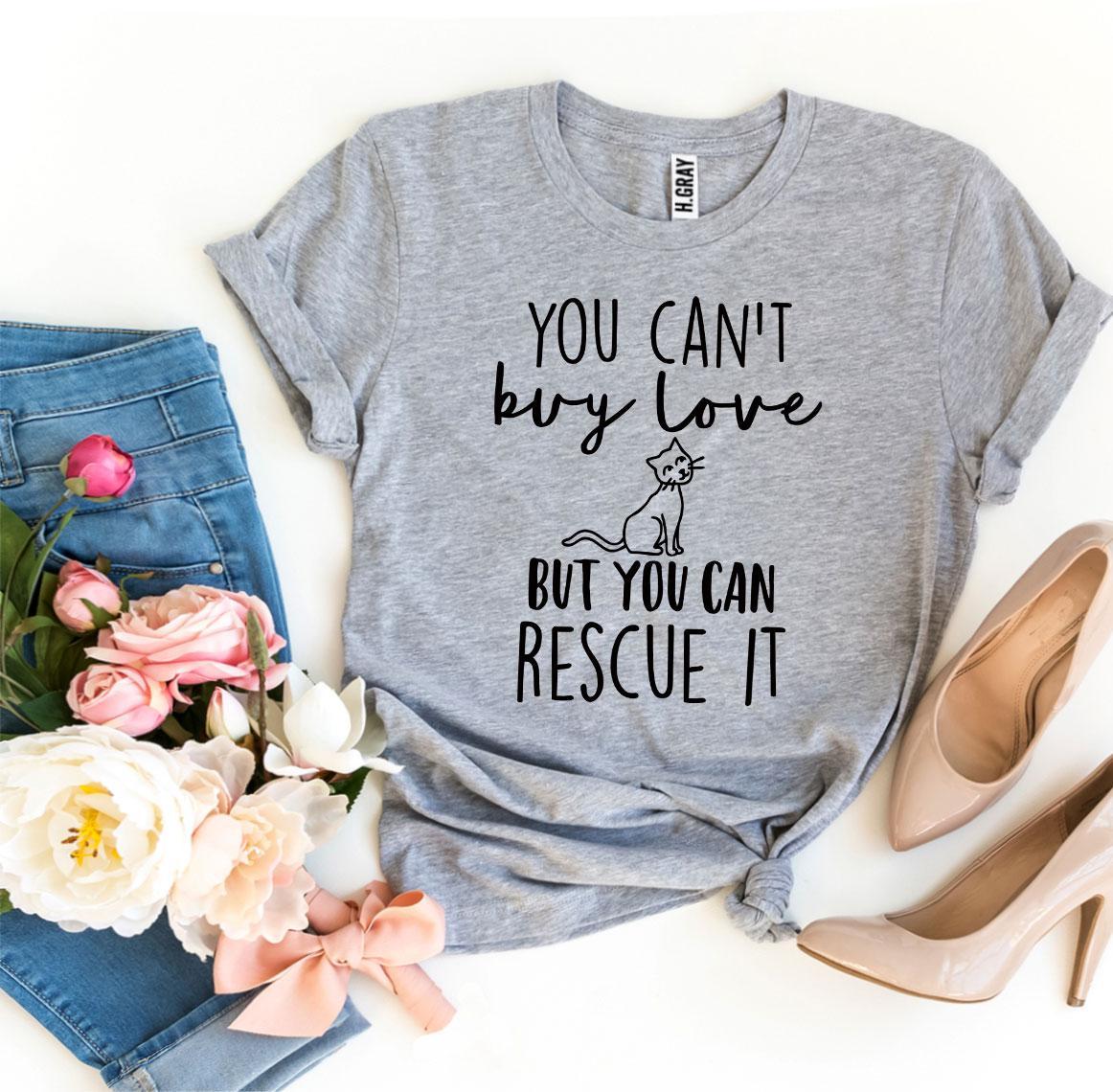 You Can’t Buy Love But You Can Rescue It T-shirt - ZYTU