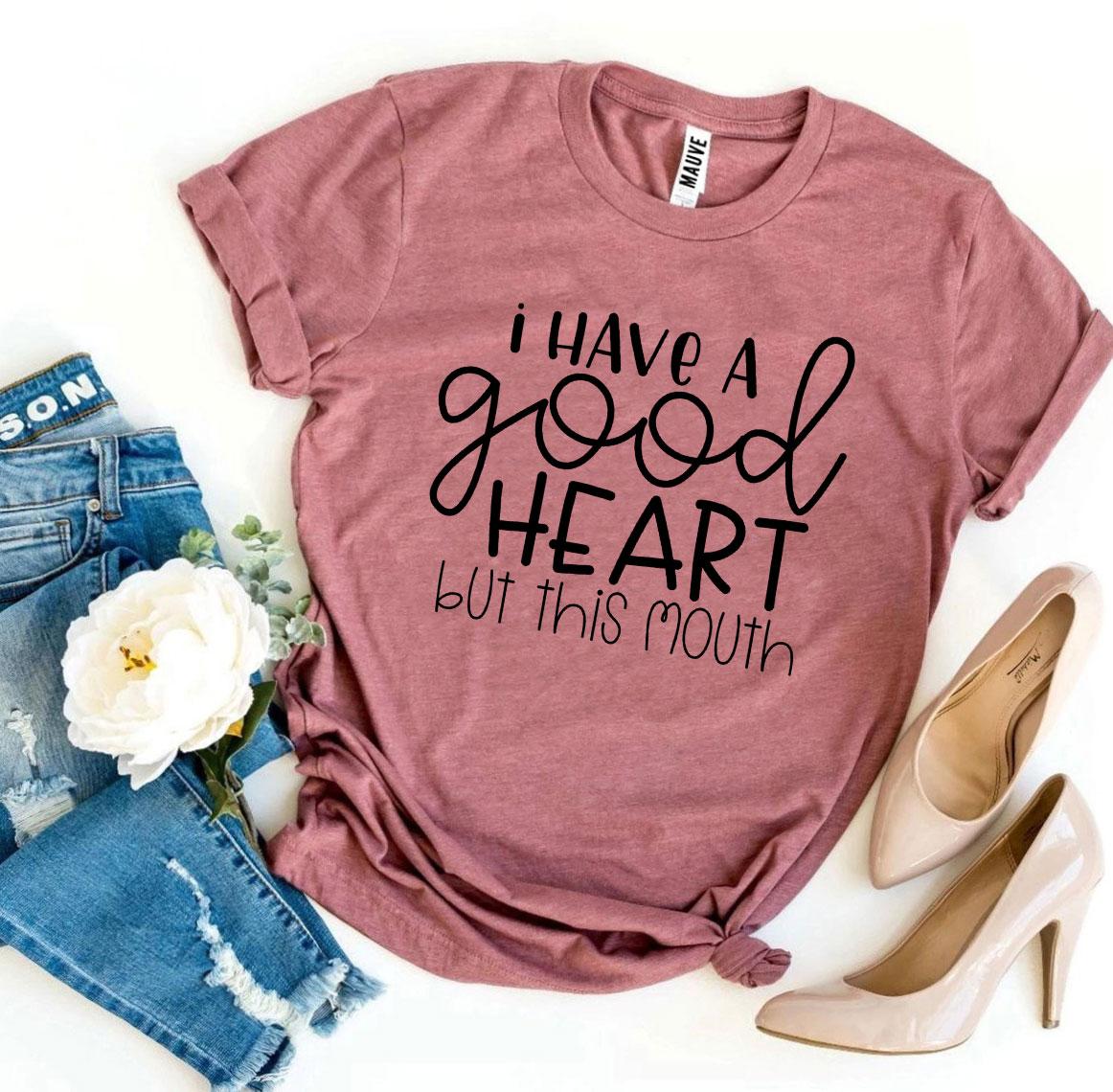 I Have a Good Heart But This Mouth T-shirt - ZYTU