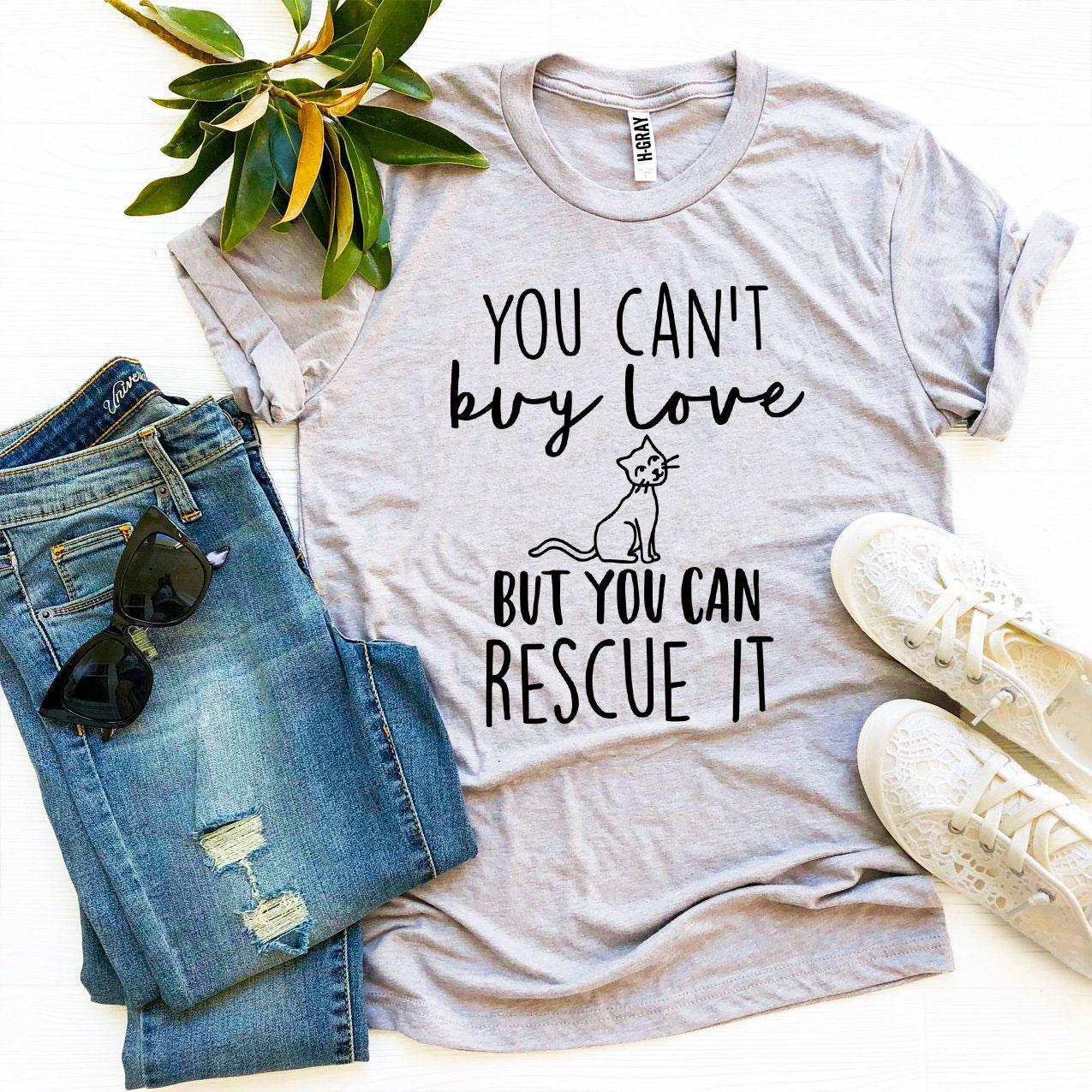 You Can’t Buy Love But You Can Rescue It T-shirt - ZYTU