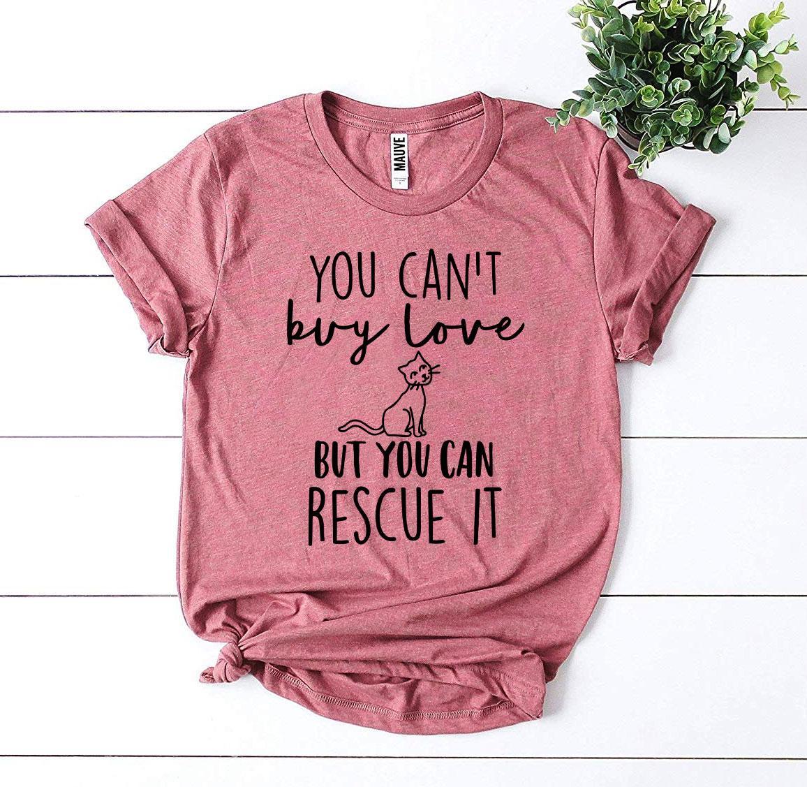 You Can’t Buy Love But You Can Rescue It T-shirt - ZYTU