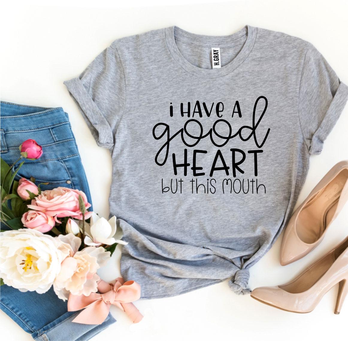 I Have a Good Heart But This Mouth T-shirt - ZYTU