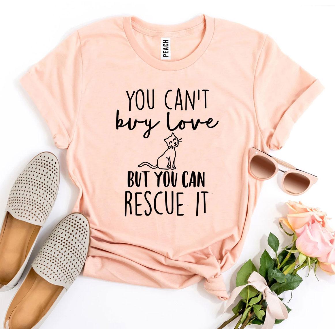 You Can’t Buy Love But You Can Rescue It T-shirt - ZYTU