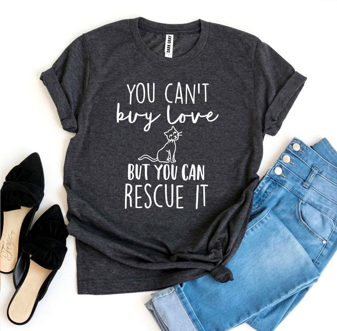 You Can’t Buy Love But You Can Rescue It T-shirt - ZYTU